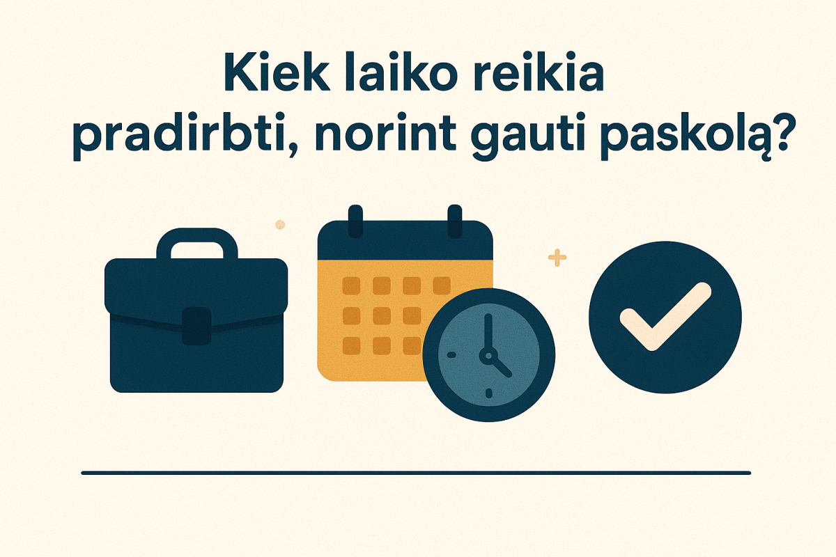 Kiek laiko reikia pradirbti, norint gauti paskolą